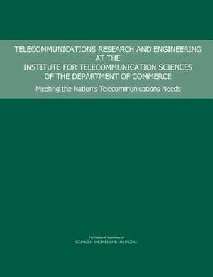 Telecommunications Research and Engineering at the Institute for Telecommunication Sciences of the Department of Commerce de National Academies of Sciences Engineering and Medicine