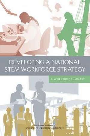 Developing a National STEM Workforce Strategy de National Academies of Sciences Engineering and Medicine