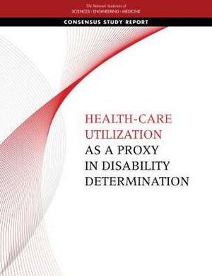 Health-Care Utilization as a Proxy in Disability Determination de National Academies of Sciences Engineering and Medicine