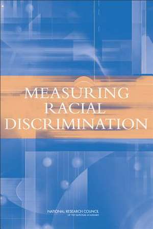 Measuring Racial Discrimination de National Research Council