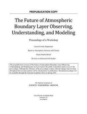 The Future of Atmospheric Boundary Layer Observing, Understanding, and Modeling de Lauren Everett