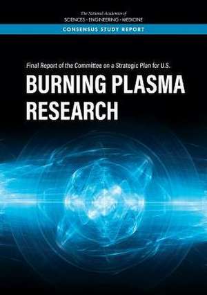 Final Report of the Committee on a Strategic Plan for U.S. Burning Plasma Research de National Academies of Sciences Engineering and Medicine