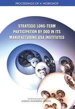 Strategic Long-Term Participation by Dod in Its Manufacturing USA Institutes de Anne Frances Johnson