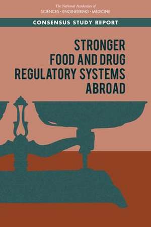 Stronger Food and Drug Regulatory Systems Abroad de National Academies of Sciences Engineering and Medicine