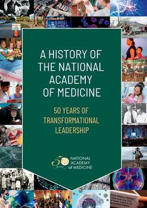 A History of the National Academy of Medicine de National Academy of Medicine