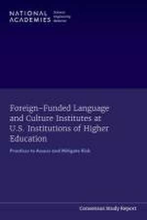 Foreign-Funded Language and Culture Institutes at U.S. Institutions of Higher Education de National Academies of Sciences Engineering and Medicine