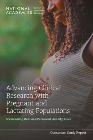 Advancing Clinical Research with Pregnant and Lactating Populations de National Academies of Sciences Engineering and Medicine