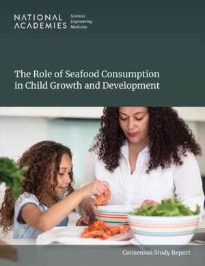 The Role of Seafood Consumption in Child Growth and Development de National Academies of Sciences Engineering and Medicine