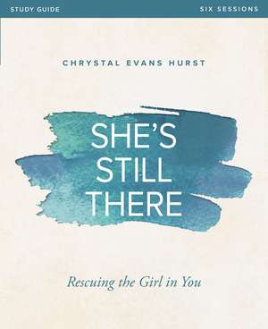 She's Still There Bible Study Guide: Rescuing the Girl in You de Chrystal Evans Hurst