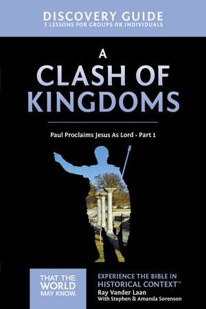 A Clash of Kingdoms Discovery Guide: Paul Proclaims Jesus As Lord – Part 1 de Ray Vander Laan