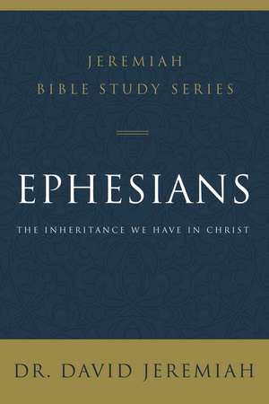 Ephesians: The Inheritance We Have in Christ de Dr. David Jeremiah