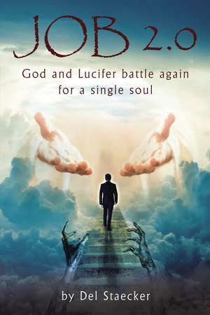 Job 2.0: God and Lucifer battle again for a single soul de Del Staecker