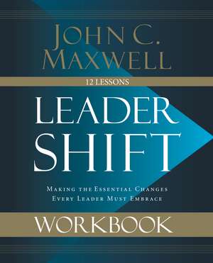 Leadershift Workbook: Making the Essential Changes Every Leader Must Embrace de John C. Maxwell