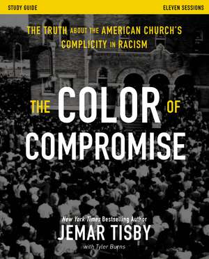 The Color of Compromise Study Guide: The Truth about the American Church's Complicity in Racism de Jemar Tisby