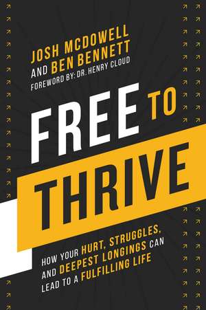 Free to Thrive: How Your Hurt, Struggles, and Deepest Longings Can Lead to a Fulfilling Life de Josh McDowell