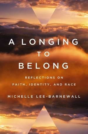 A Longing to Belong: Reflections on Faith, Identity, and Race de Michelle Lee-Barnewall