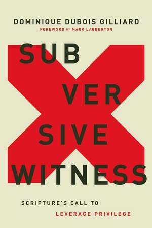 Subversive Witness: Scripture's Call to Leverage Privilege de Dominique DuBois Gilliard