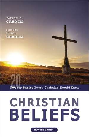 Christian Beliefs, Revised Edition: Twenty Basics Every Christian Should Know de Wayne A. Grudem