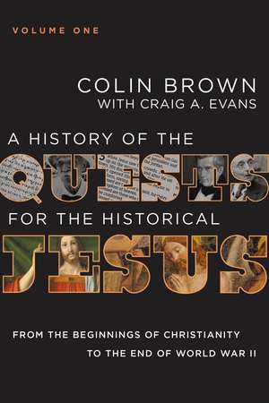 A History of the Quests for the Historical Jesus, Volume 1: From the Beginnings of Christianity to the End of World War II de Colin Brown