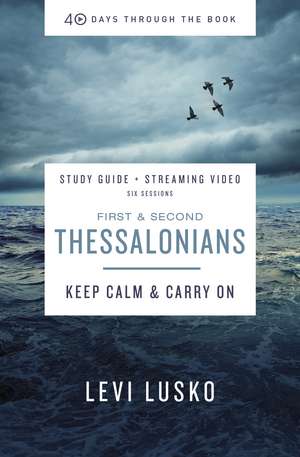 1 and 2 Thessalonians Bible Study Guide plus Streaming Video: Keep Calm and Carry On de Levi Lusko