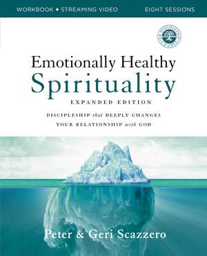 Emotionally Healthy Spirituality Expanded Edition Workbook plus Streaming Video: Discipleship that Deeply Changes Your Relationship with God de Peter Scazzero