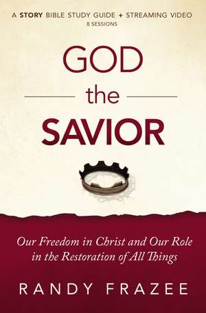 God the Savior Bible Study Guide plus Streaming Video: Our Freedom in Christ and Our Role in the Restoration of All Things de Randy Frazee