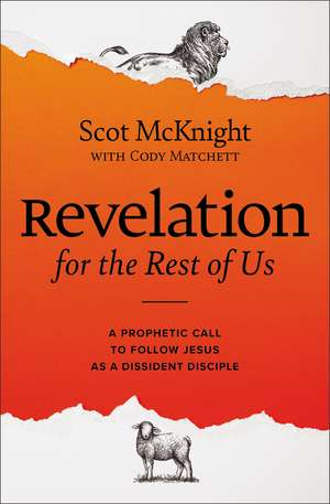 Revelation for the Rest of Us: A Prophetic Call to Follow Jesus as a Dissident Disciple de Scot McKnight