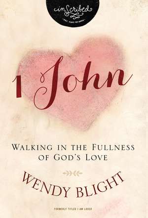 1 John: Walking in the Fullness of God's Love de Wendy Blight