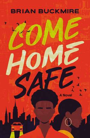 Come Home Safe: A Novel de Brian G. Buckmire