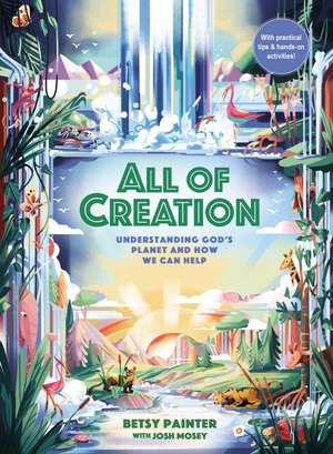 All of Creation: Understanding God’s Planet and How We Can Help de Betsy Painter