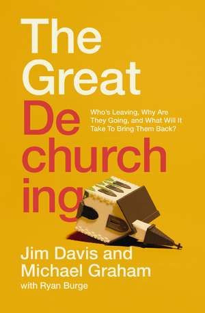 The Great Dechurching: Who’s Leaving, Why Are They Going, and What Will It Take to Bring Them Back? de Jim Davis