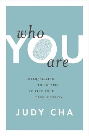 Who You Are: Internalizing the Gospel to Find Your True Identity de Judy Cha