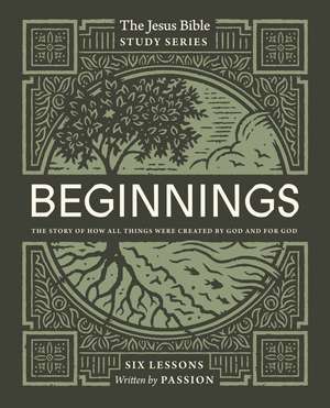 Beginnings Bible Study Guide: The Story of How All Things Were Created by God and for God de Passion Publishing