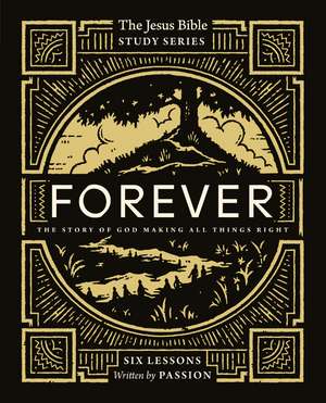 Forever Bible Study Guide: The Story of God Making All Things Right de Passion Publishing