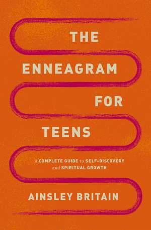 The Enneagram for Teens: A Complete Guide to Self-Discovery and Spiritual Growth de Ainsley Britain