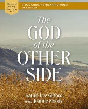 The God of the Other Side Bible Study Guide plus Streaming Video de Kathie Lee Gifford