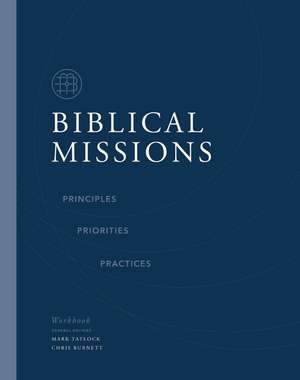 Biblical Missions Workbook: Principles, Priorities, and Practices de Chris Burnett
