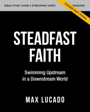 Be Strong and Courageous Bible Study Guide plus Streaming Video: Swimming Upstream in a Downstream World de Max Lucado