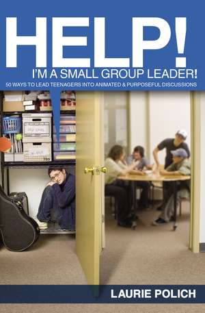 Help! I'm a Small-Group Leader!: 50 Ways to Lead Teenagers into Animated and Purposeful Discussions de Laurie Polich