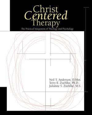 Christ-Centered Therapy: The Practical Integration of Theology and Psychology de Neil T. Anderson