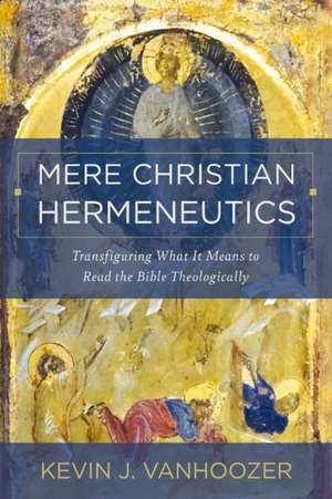 Mere Christian Hermeneutics de Kevin J Vanhoozer