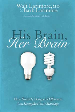 His Brain, Her Brain: How Divinely Designed Differences Can Strengthen Your Marriage de Walt and Barb Larimore