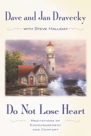 Do Not Lose Heart: Meditations of Encouragement and Comfort de Dave Dravecky