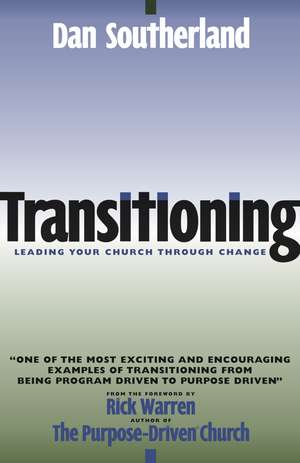 Transitioning: Leading Your Church Through Change de Dan Southerland