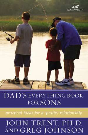 Dad's Everything Book for Sons: Practical Ideas for a Quality Relationship de John Trent