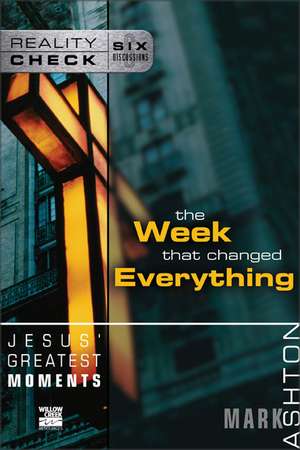 Jesus' Greatest Moments: The Week That Changed Everything de Mark Ashton