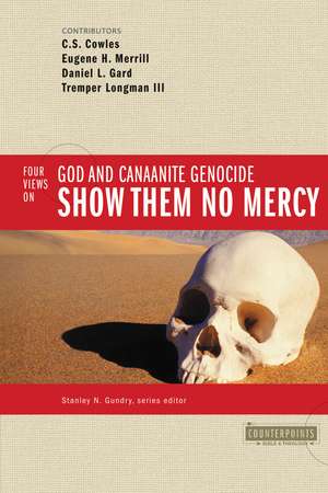 Show Them No Mercy: 4 Views on God and Canaanite Genocide de Stanley N. Gundry