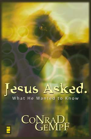 Jesus Asked.: What He Wanted to Know de Conrad Gempf