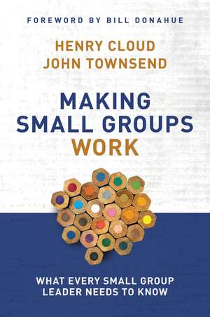 Making Small Groups Work: What Every Small Group Leader Needs to Know de Henry Cloud