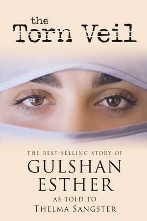 The Torn Veil: The Best-Selling Story of Gulshan Esther de Sister Gulshan Esther